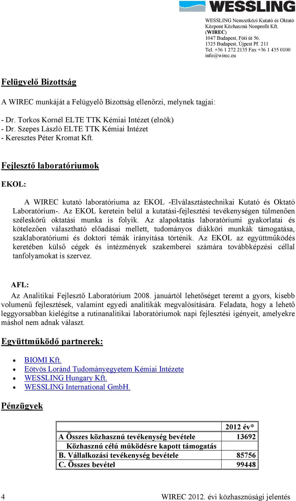 Az EKOL keretein belül a kutatási-fejlesztési tevékenységen túlmenően széleskörű oktatási munka is folyik.