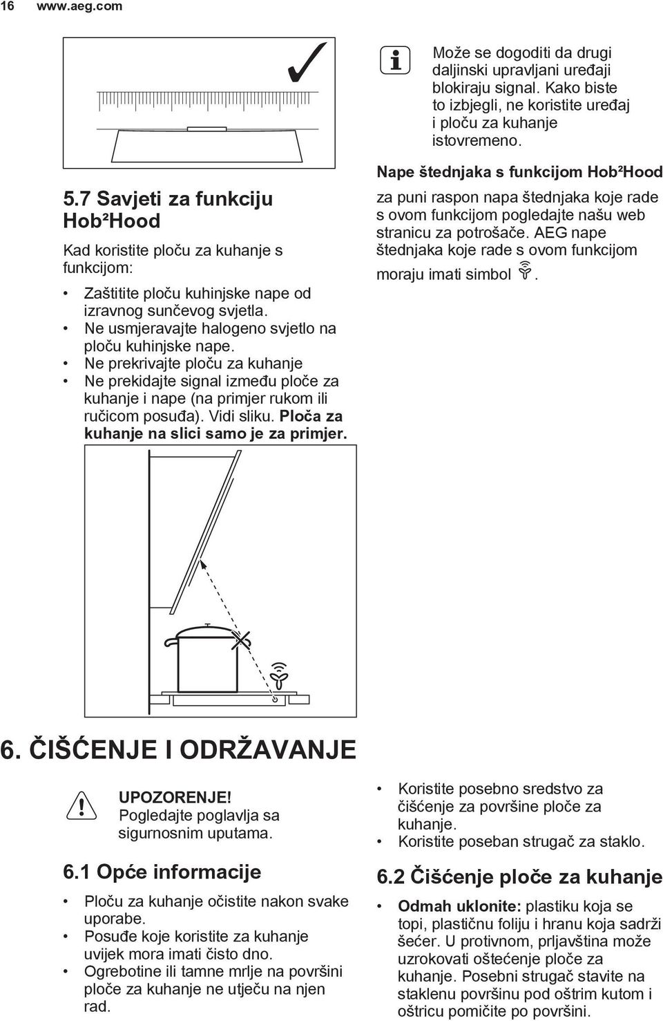 Ne prekrivajte ploču za kuhanje Ne prekidajte signal između ploče za kuhanje i nape (na primjer rukom ili ručicom posuđa). Vidi sliku. Ploča za kuhanje na slici samo je za primjer.