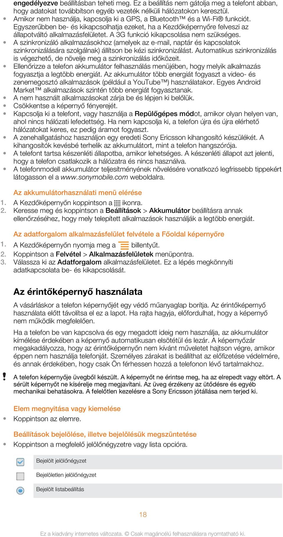 A 3G funkció kikapcsolása nem szükséges. A szinkronizáló alkalmazásokhoz (amelyek az e-mail, naptár és kapcsolatok szinkronizálására szolgálnak) állítson be kézi szinkronizálást.