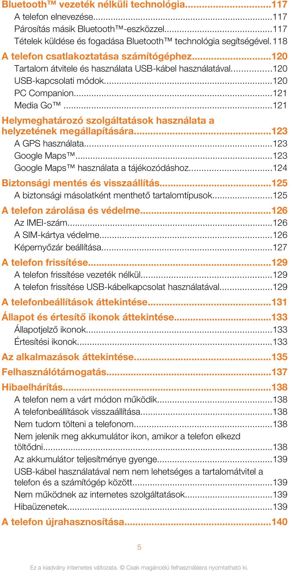 ..121 Helymeghatározó szolgáltatások használata a helyzetének megállapítására...123 A GPS használata...123 Google Maps...123 Google Maps használata a tájékozódáshoz.