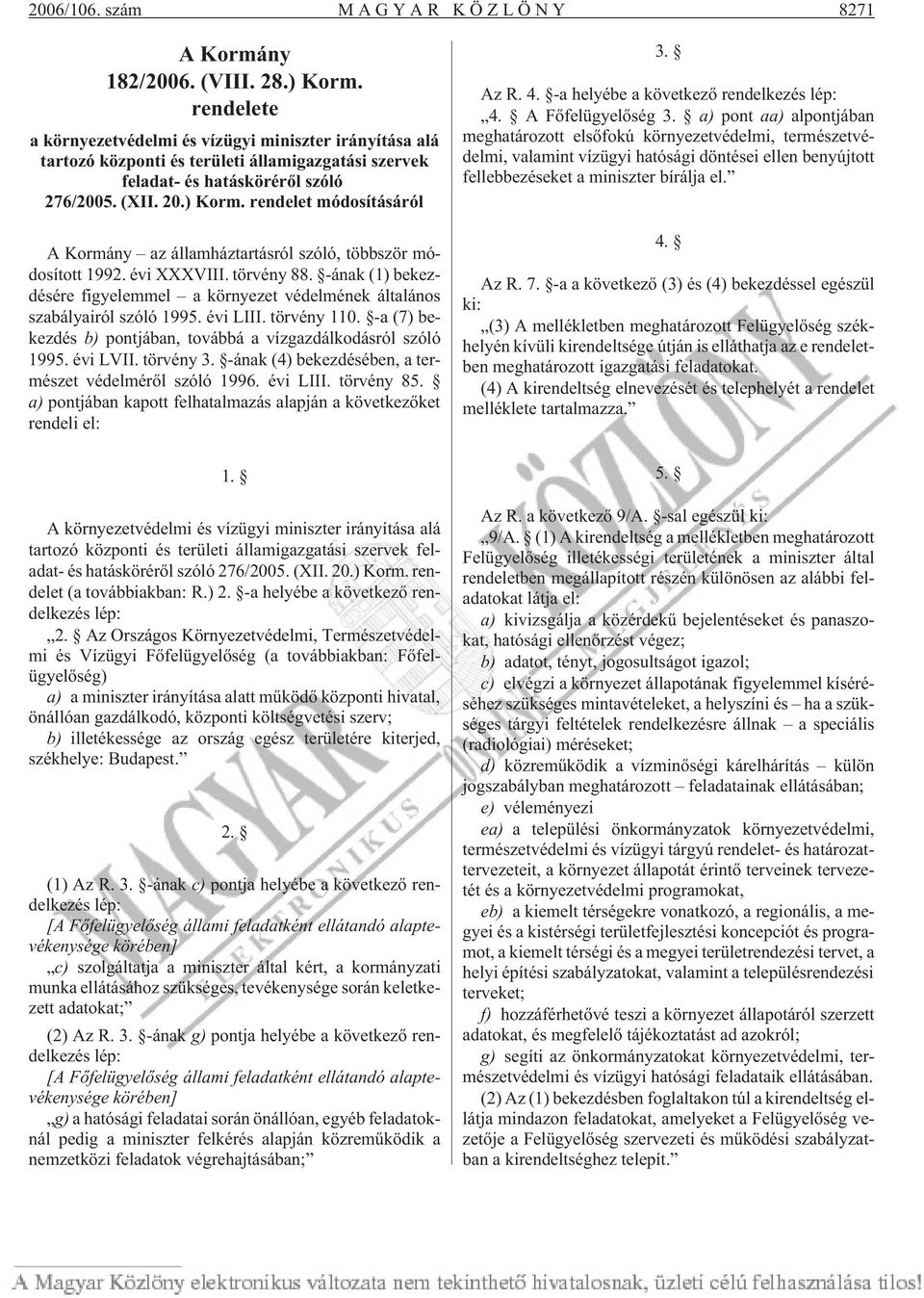 rendelet módosításáról A Kormány az államháztartásról szóló, többször módosított 1992. évi XXXVIII. törvény 88.