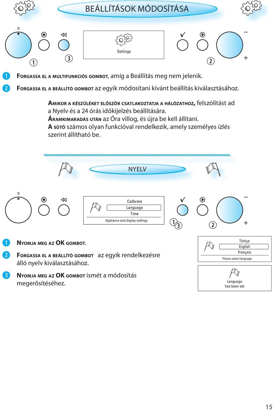 A SÜTŐ számos olyan funkcióval rendelkezik, amely személyes ízlés szerint állítható be. NYELV Calibrate Language Time Appliance and display settings NYOMJA MEG AZ OK GOMBOT.