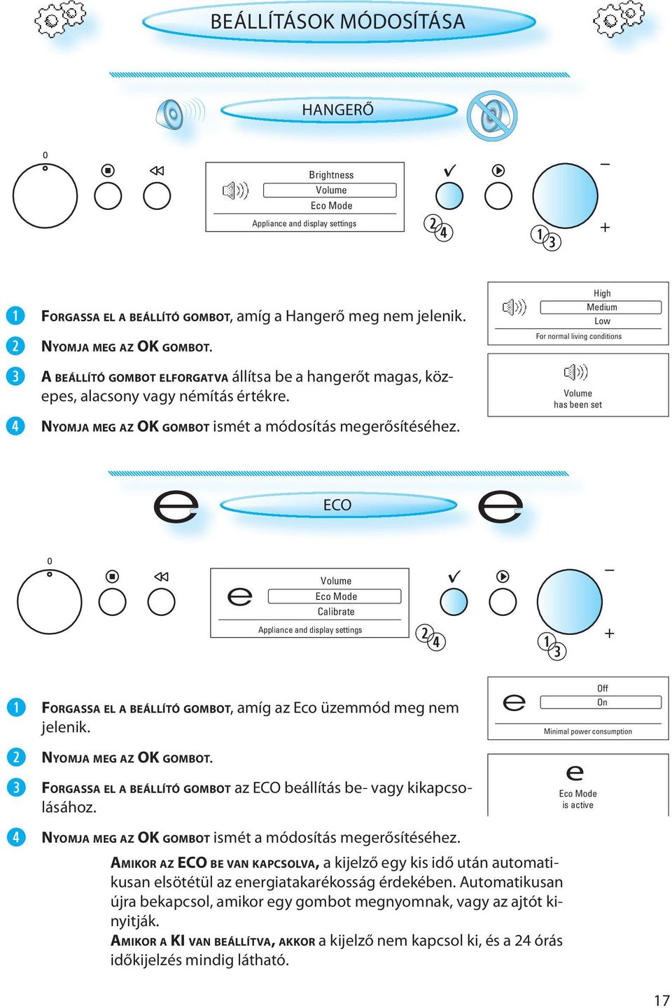 e ECO e High Medium Low For normal living conditions Volume has been set e Volume Eco Mode Calibrate Appliance and display settings FORGASSA EL A BEÁLLÍTÓ GOMBOT, amíg az Eco üzemmód meg nem jelenik.