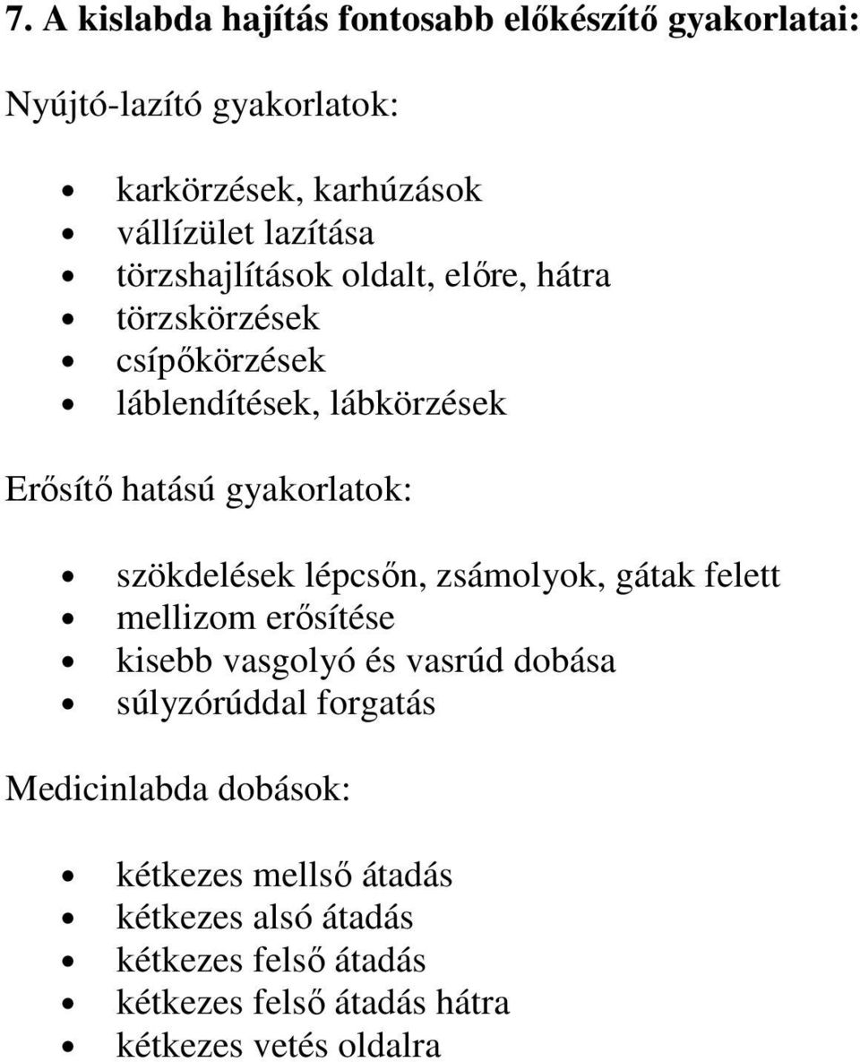 gyakorlatok: szökdelések lépcsőn, zsámolyok, gátak felett mellizom erősítése kisebb vasgolyó és vasrúd dobása súlyzórúddal