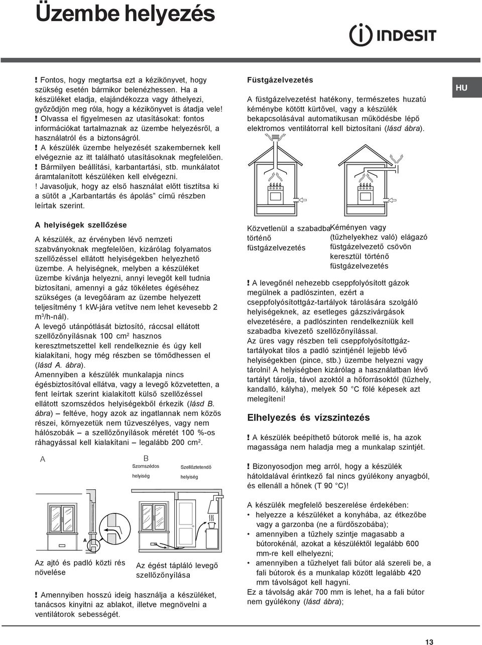 ! Olvassa el figyelmesen az utasításokat: fontos információkat tartalmaznak az üzembe helyezésről, a használatról és a biztonságról.