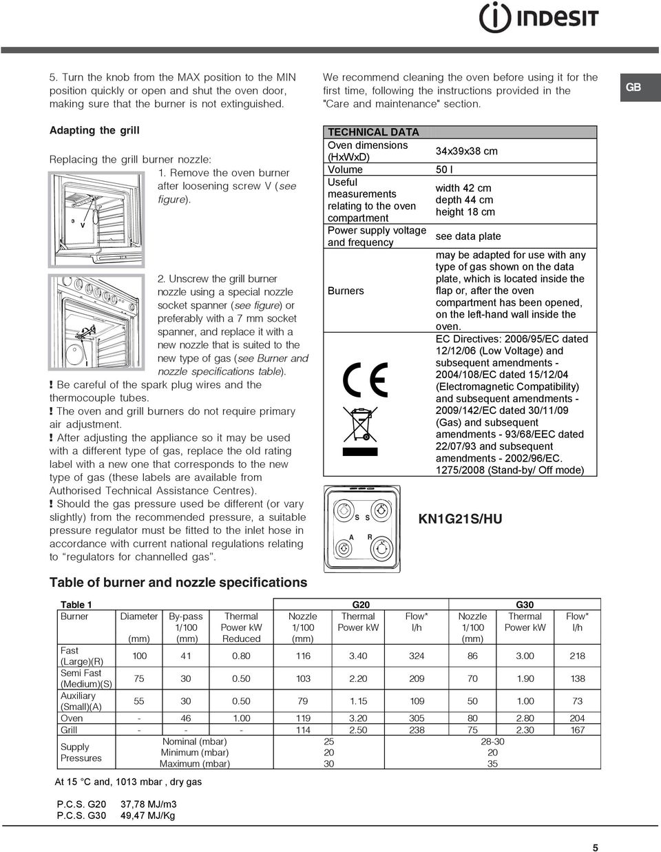 Unscrew the grill burner nozzle using a special nozzle socket spanner (see figure) or preferably with a 7 mm socket spanner, and replace it with a new nozzle that is suited to the new type of gas