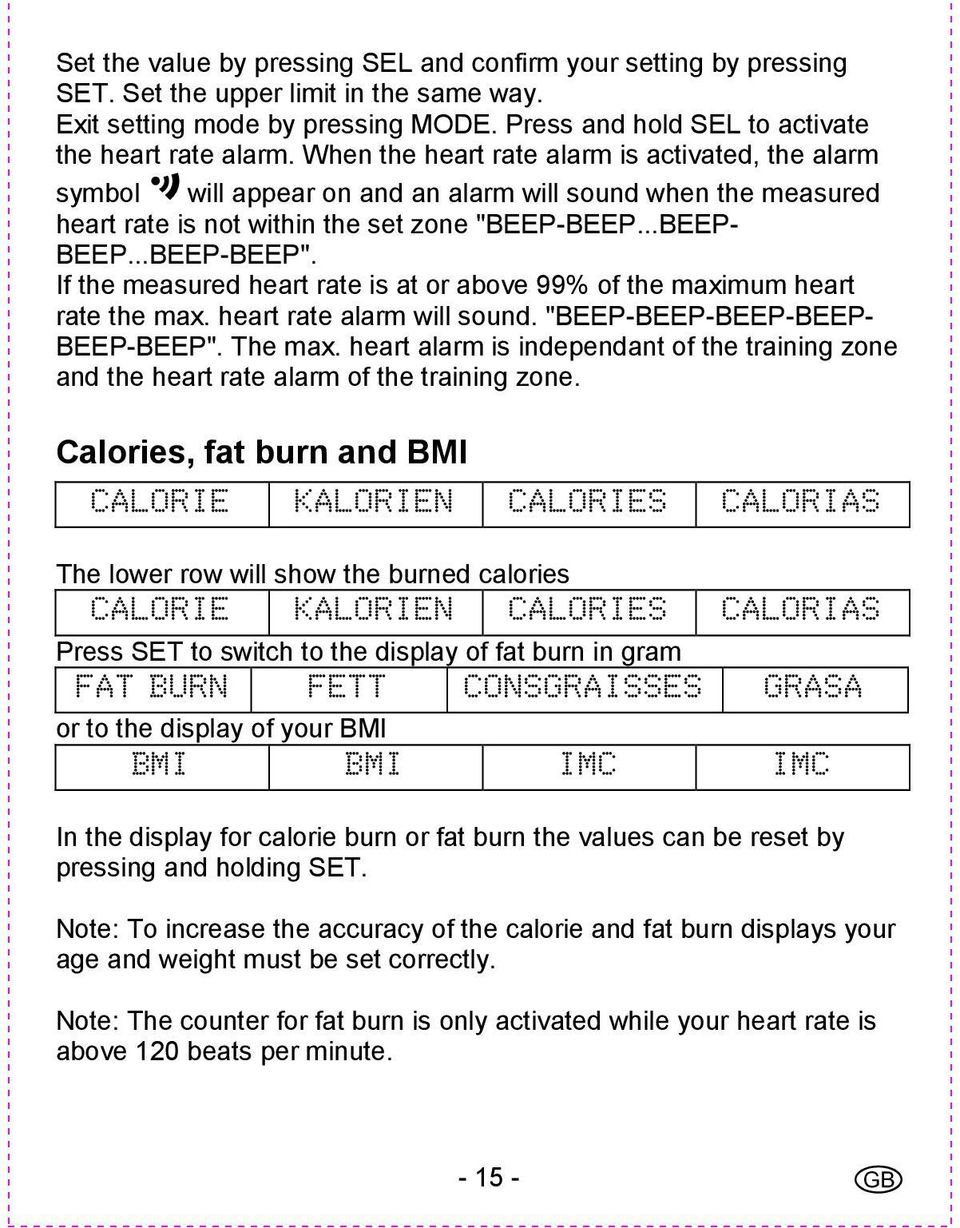 If the measured heart rate is at or above 99% of the maximum heart rate the max. heart rate alarm will sound. "BEEP-BEEP-BEEP-BEEP- BEEP-BEEP". The max.