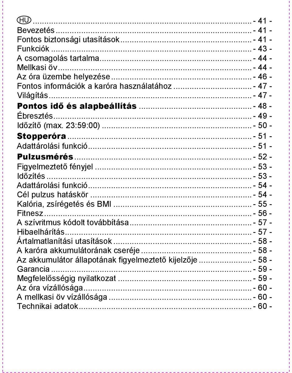 .. - 51 - Adattárolási funkció... - 51 - Pulzusmérés... - 52 - Figyelmeztető fényjel... - 53 - Időzítés... - 53 - Adattárolási funkció... - 54 - Cél pulzus hatáskör... - 54 - Kalória, zsírégetés és BMI.