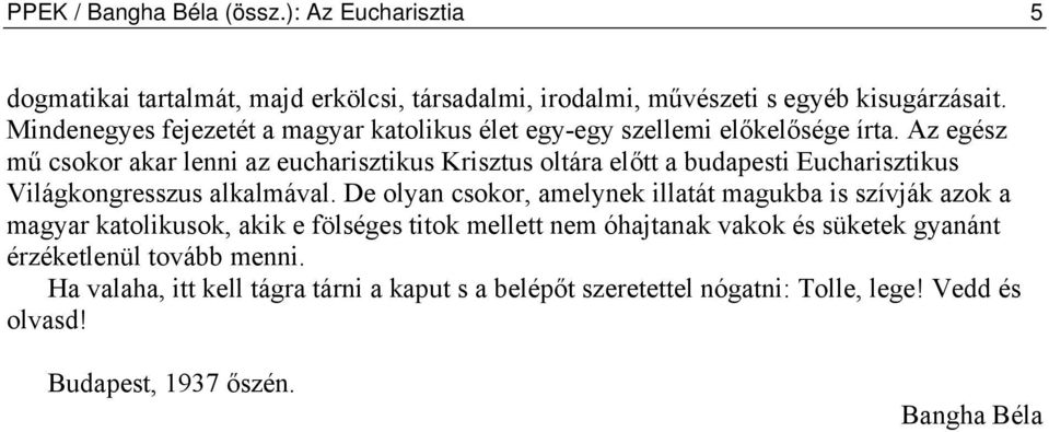 Az egész mű csokor akar lenni az eucharisztikus Krisztus oltára előtt a budapesti Eucharisztikus Világkongresszus alkalmával.