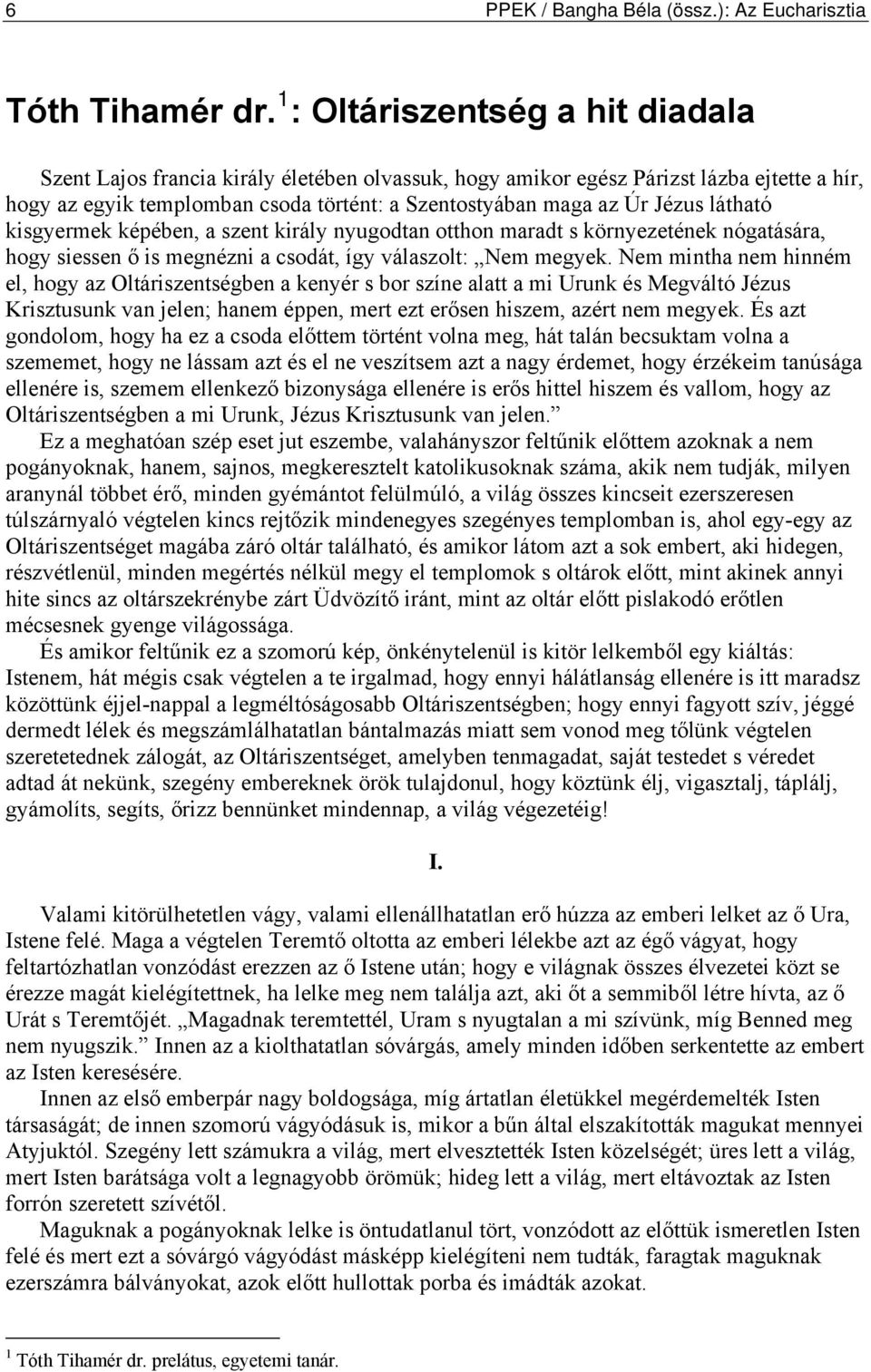 látható kisgyermek képében, a szent király nyugodtan otthon maradt s környezetének nógatására, hogy siessen ő is megnézni a csodát, így válaszolt: Nem megyek.