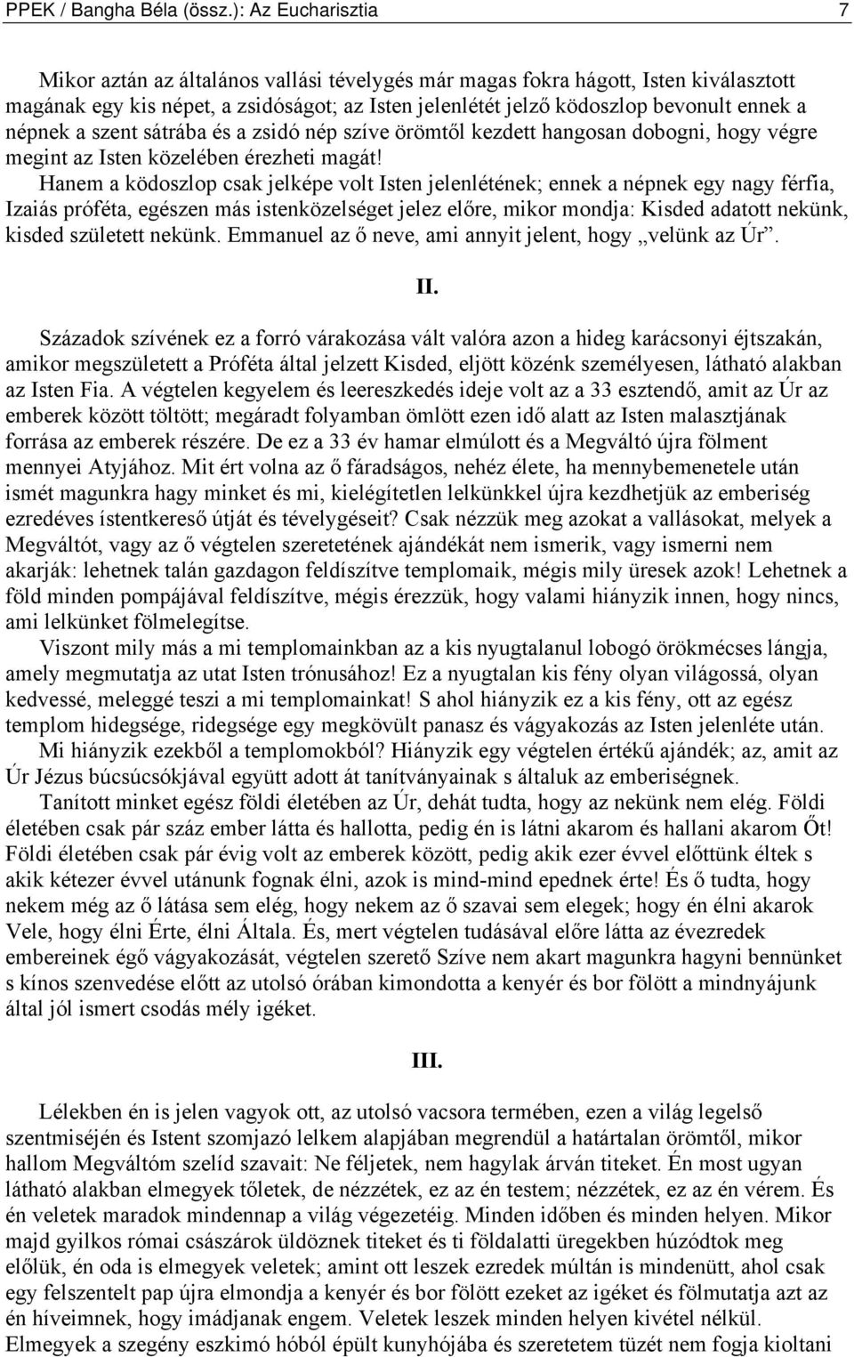 népnek a szent sátrába és a zsidó nép szíve örömtől kezdett hangosan dobogni, hogy végre megint az Isten közelében érezheti magát!