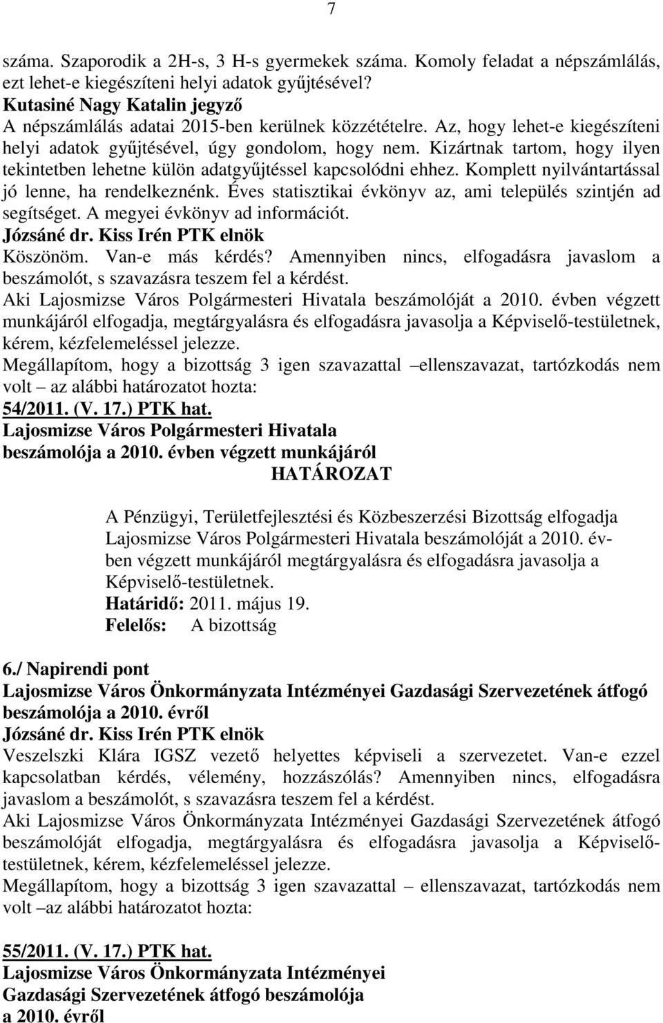 Kizártnak tartom, hogy ilyen tekintetben lehetne külön adatgyőjtéssel kapcsolódni ehhez. Komplett nyilvántartással jó lenne, ha rendelkeznénk.