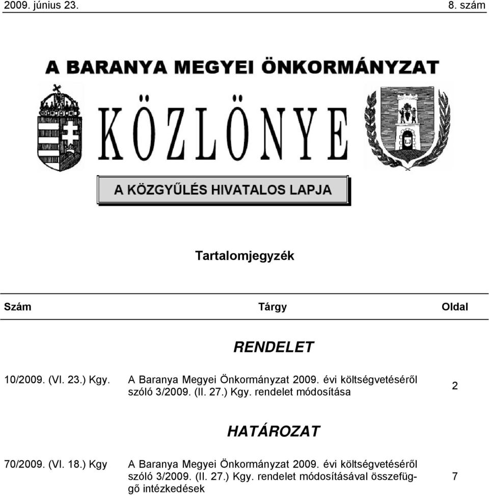 rendelet módosítása 2 HATÁROZAT 70/2009. (VI. 18.