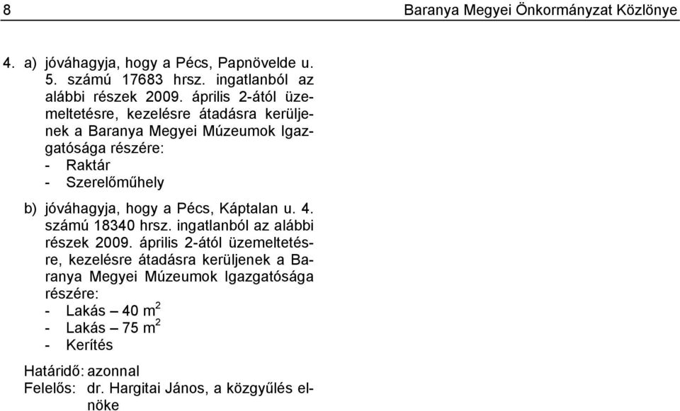 jóváhagyja, hogy a Pécs, Káptalan u. 4. számú 18340 hrsz. ingatlanból az alábbi részek 2009.