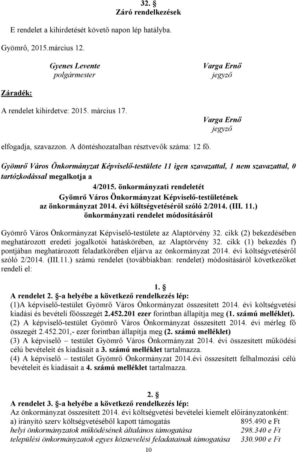 Gyömrő Város Önkormányzat Képviselő-testülete 11 igen szavazattal, 1 nem szavazattal, 0 tartózkodással megalkotja a 4/2015.