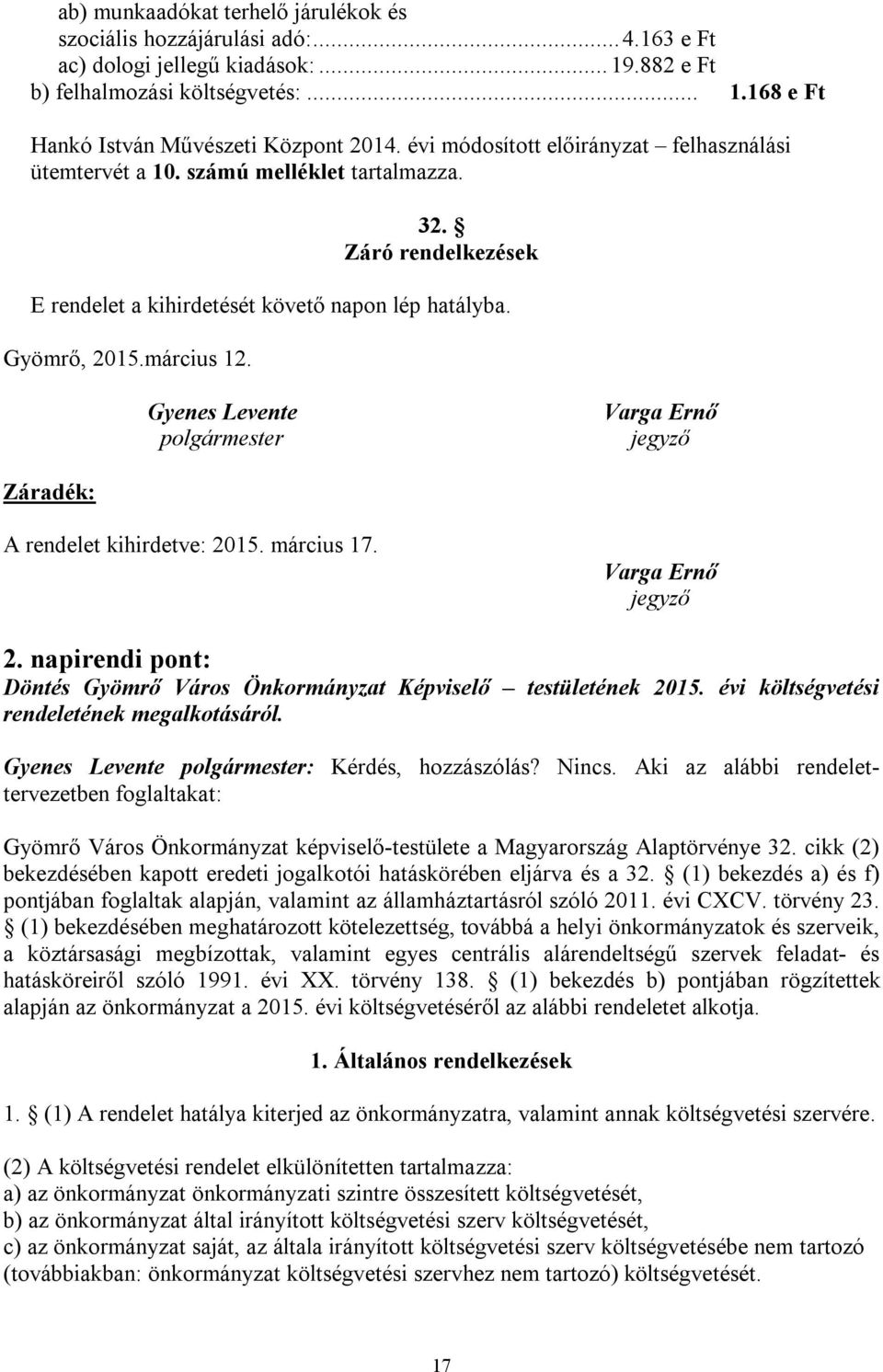 Gyenes Levente polgármester Varga Ernő jegyző Záradék: A rendelet kihirdetve: 2015. március 17. Varga Ernő jegyző 2. napirendi pont: Döntés Gyömrő Város Önkormányzat Képviselő testületének 2015.