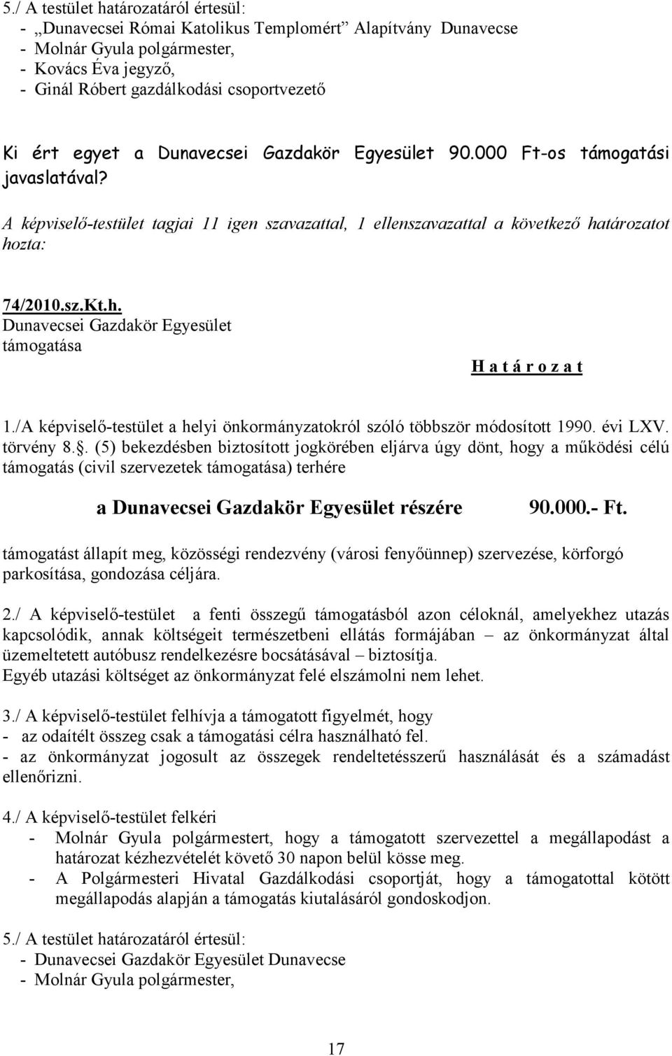 tározatot hozta: 74/2010.sz.Kt.h. Dunavecsei Gazdakör Egyesület támogatása 1./A képviselő-testület a helyi önkormányzatokról szóló többször módosított 1990. évi LXV. törvény 8.