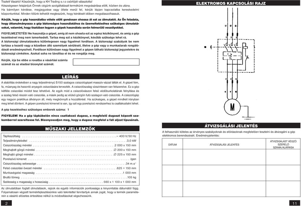 ELEKTROMOS KAPCSOLÁSI RAJZ Kérjük, hogy a gép használatba vétele előtt gondosan olvassa át ezt az útmutatót.