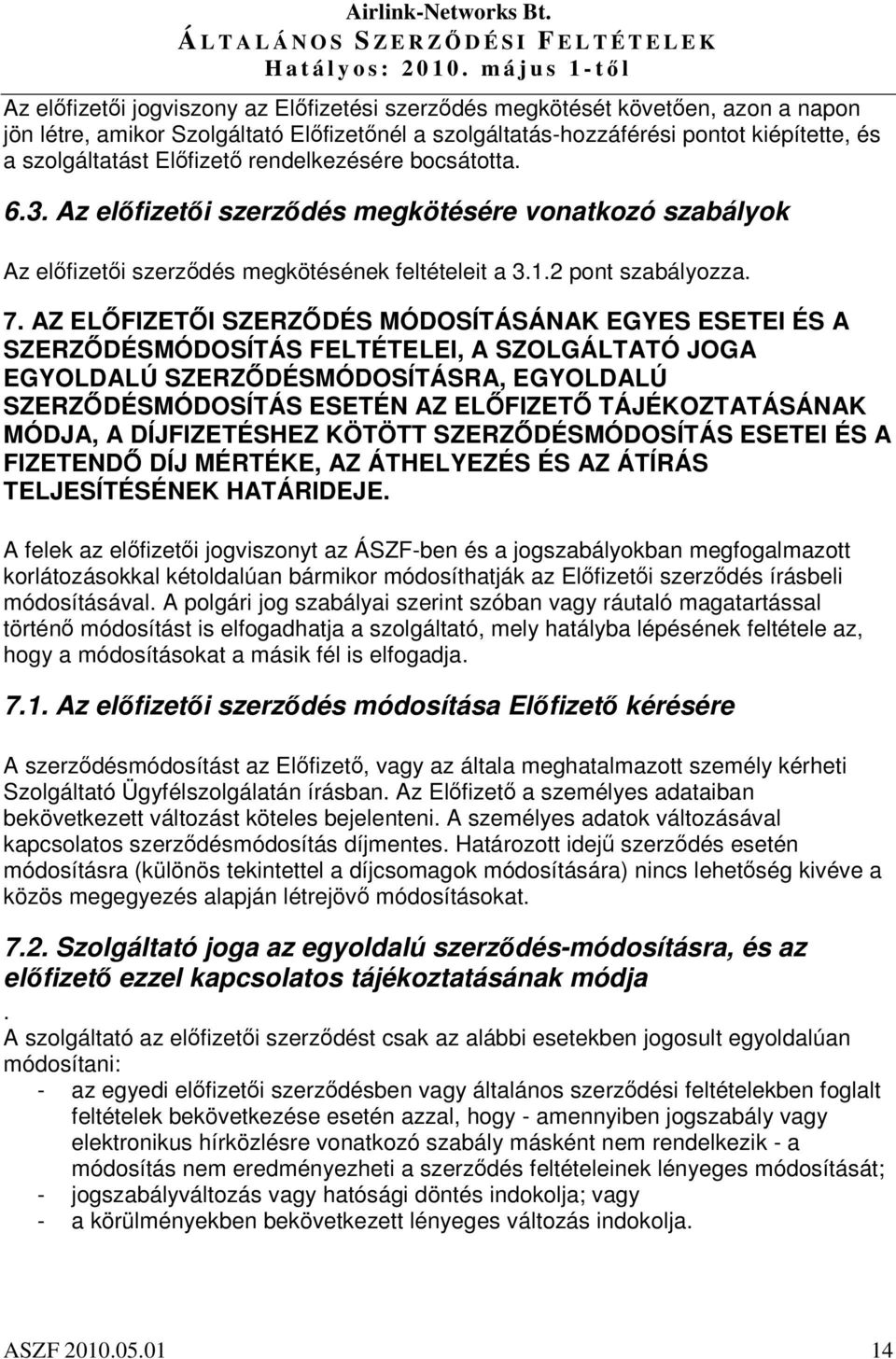 AZ ELFIZETI SZERZDÉS MÓDOSÍTÁSÁNAK EGYES ESETEI ÉS A SZERZDÉSMÓDOSÍTÁS FELTÉTELEI, A SZOLGÁLTATÓ JOGA EGYOLDALÚ SZERZDÉSMÓDOSÍTÁSRA, EGYOLDALÚ SZERZDÉSMÓDOSÍTÁS ESETÉN AZ ELFIZET TÁJÉKOZTATÁSÁNAK