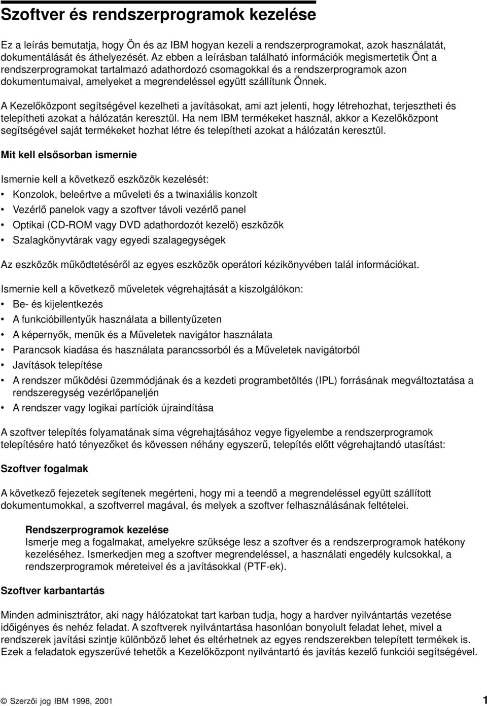 szállítunk Önnek. A Kezelőközpont segítségéel kezelheti a jaításokat, ami azt jelenti, hogy létrehozhat, terjesztheti és telepítheti azokat a hálózatán keresztül.