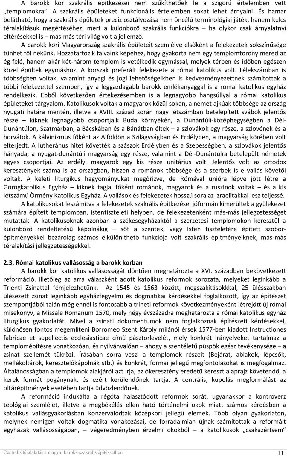 árnyalatnyi eltérésekkel is más-más téri világ volt a jellemző. A barokk kori Magyarország szakrális épületeit szemlélve elsőként a felekezetek sokszínűsége tűnhet föl nekünk.