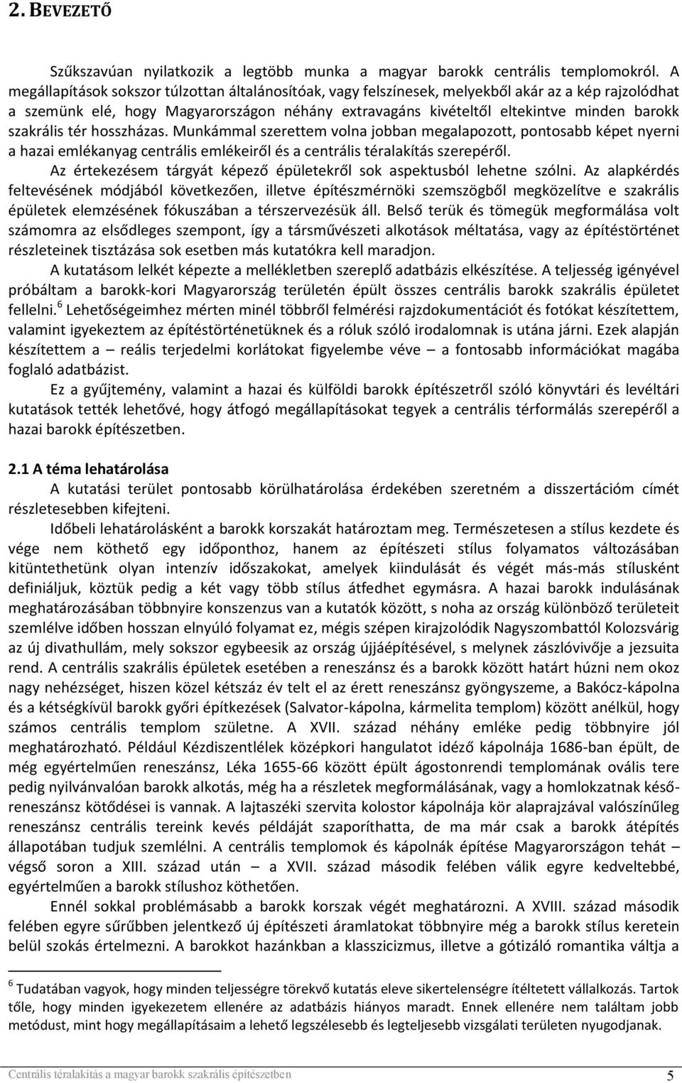 szakrális tér hosszházas. Munkámmal szerettem volna jobban megalapozott, pontosabb képet nyerni a hazai emlékanyag centrális emlékeiről és a centrális téralakítás szerepéről.