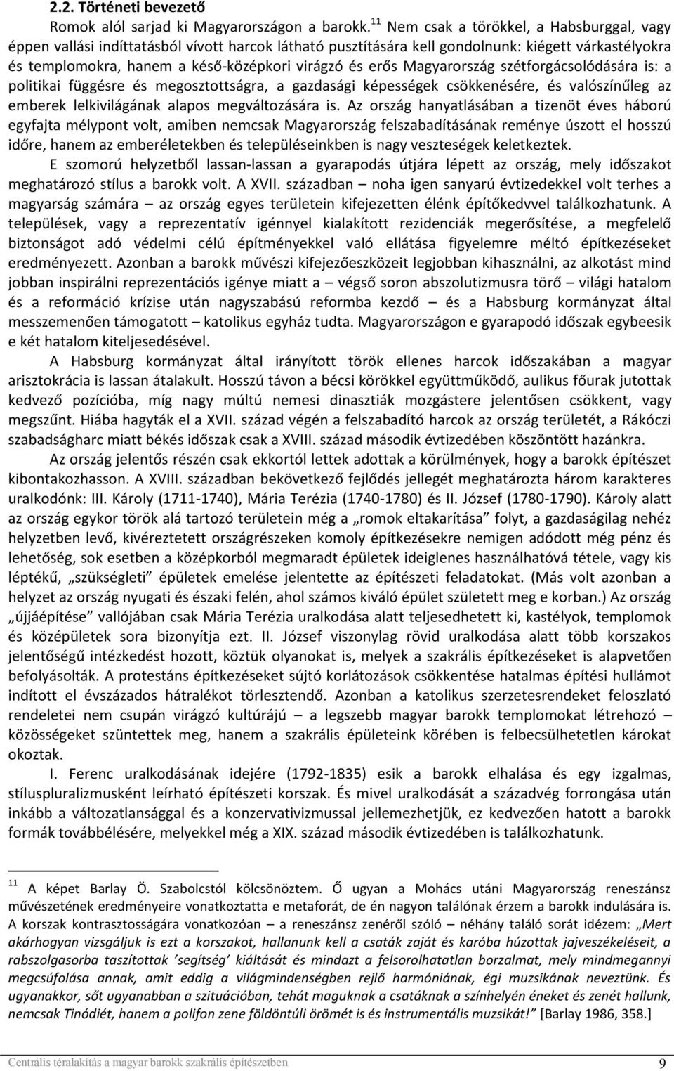 erős Magyarország szétforgácsolódására is: a politikai függésre és megosztottságra, a gazdasági képességek csökkenésére, és valószínűleg az emberek lelkivilágának alapos megváltozására is.