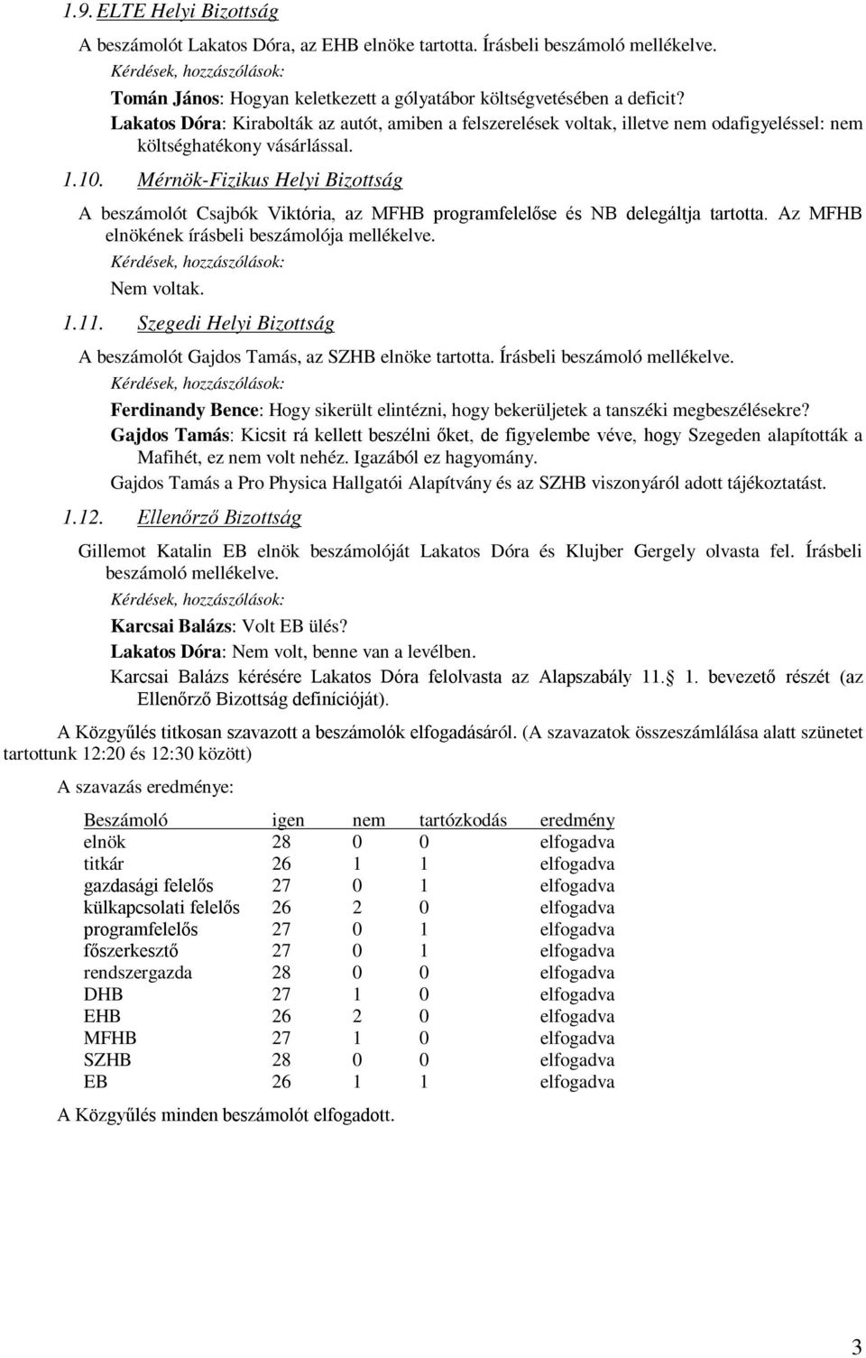 Mérnök-Fizikus Helyi Bizottság A beszámolót Csajbók Viktória, az MFHB programfelelőse és NB delegáltja tartotta. Az MFHB elnökének írásbeli beszámolója mellékelve. 1.11.