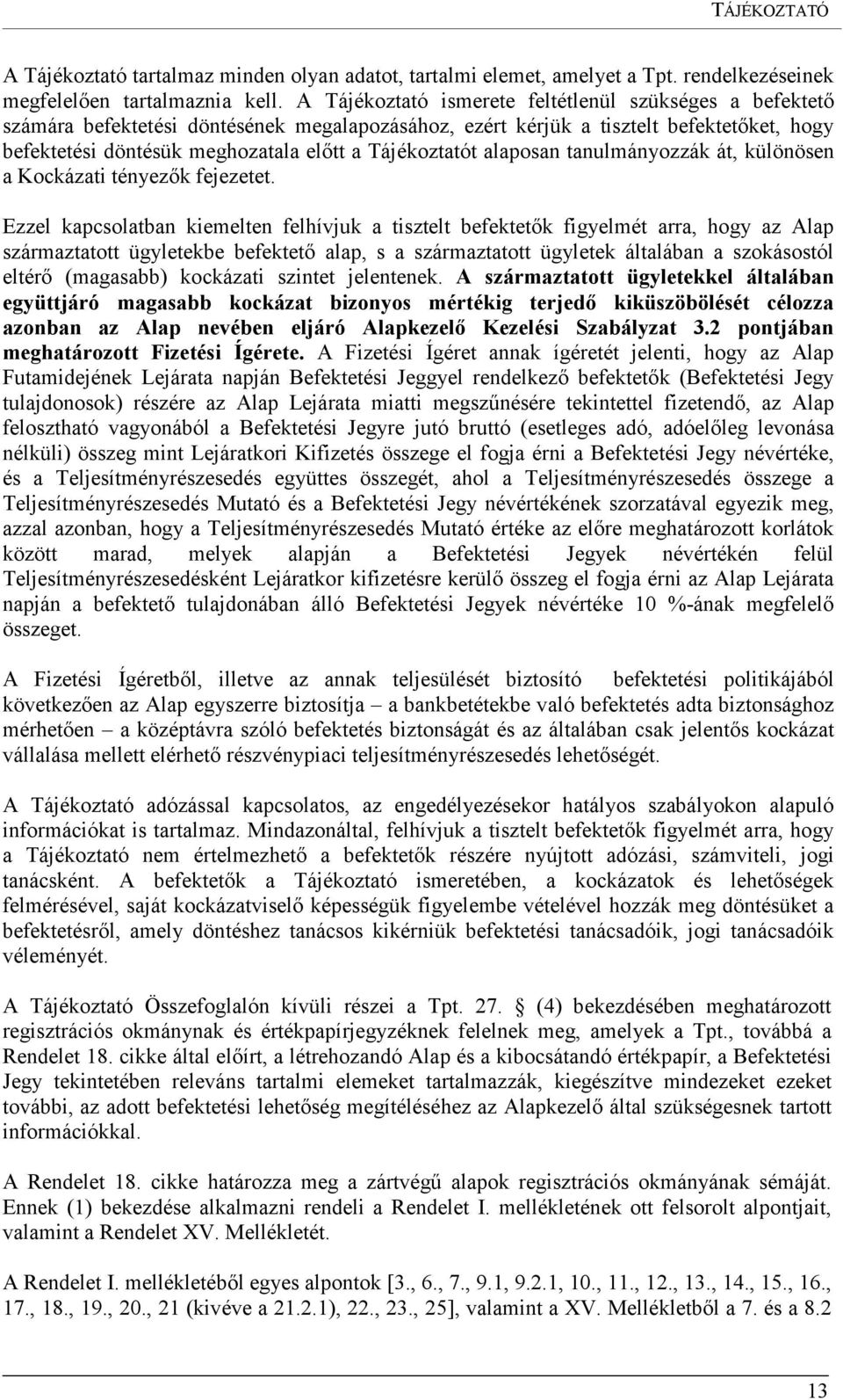 Tájékoztatót alaposan tanulmányozzák át, különösen a Kockázati tényezők fejezetet.