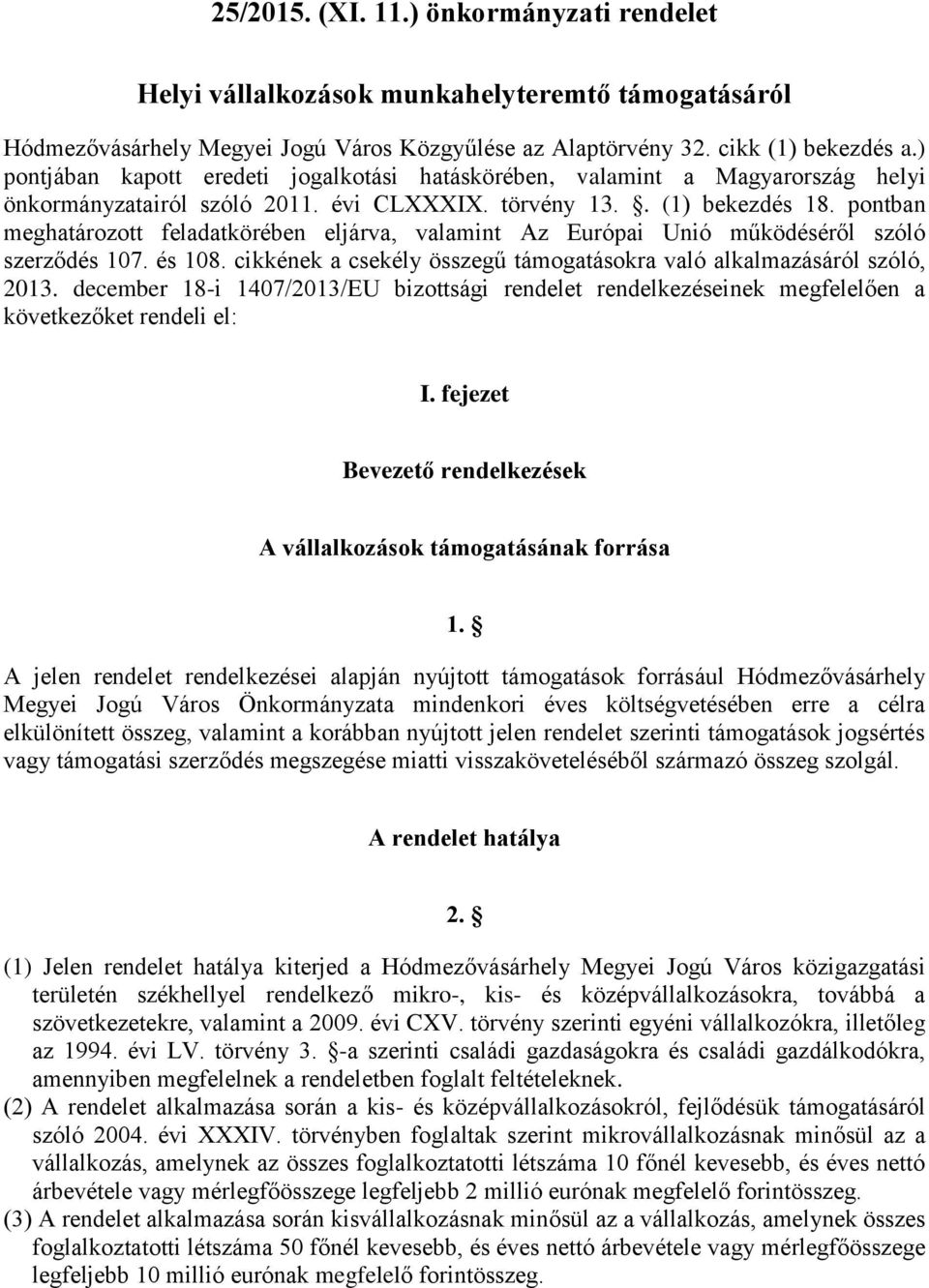 pontban meghatározott feladatkörében eljárva, valamint Az Európai Unió működéséről szóló szerződés 107. és 108. cikkének a csekély összegű támogatásokra való alkalmazásáról szóló, 2013.