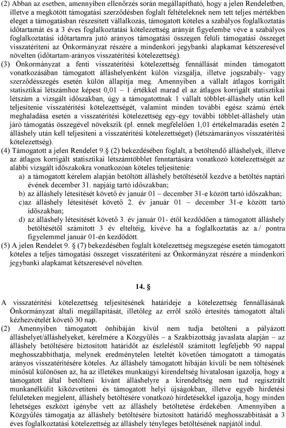 időtartamra jutó arányos támogatási összegen felüli támogatási összeget visszatéríteni az Önkormányzat részére a mindenkori jegybanki alapkamat kétszeresével növelten (időtartam-arányos