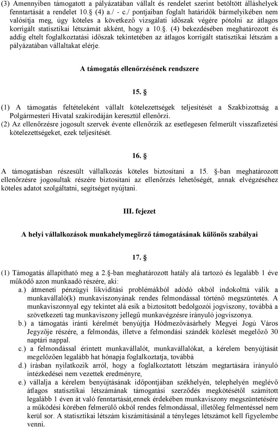 . (4) bekezdésében meghatározott és addig eltelt foglalkoztatási időszak tekintetében az átlagos korrigált statisztikai létszám a pályázatában vállaltakat elérje.