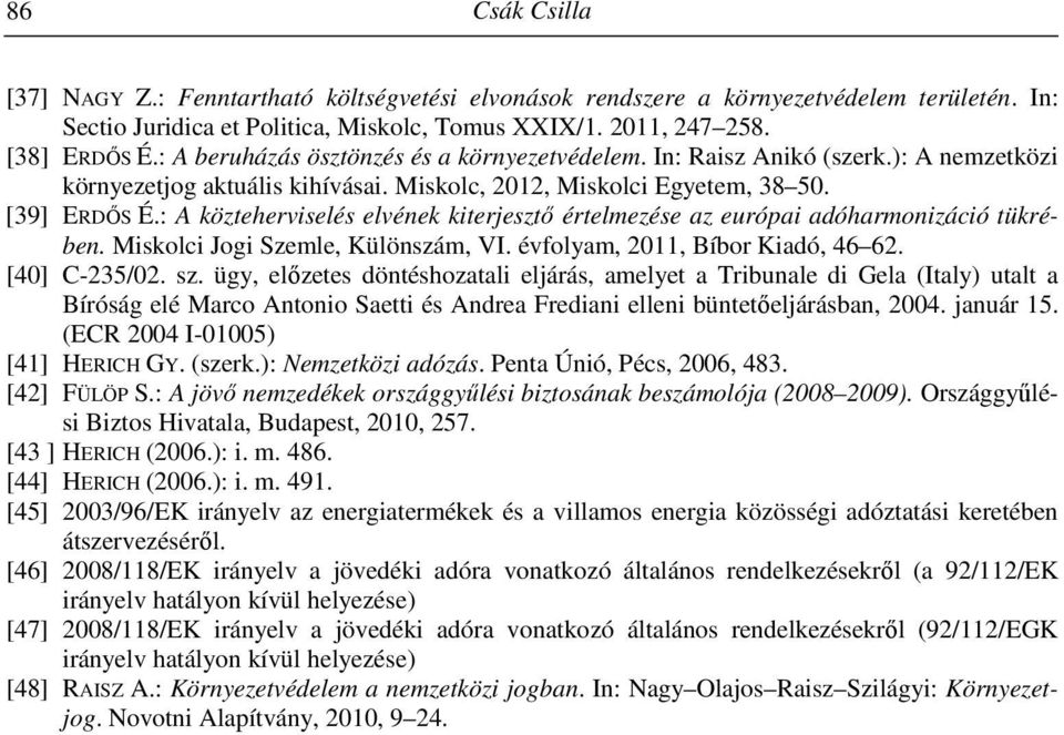 : A közteherviselés elvének kiterjesztő értelmezése az európai adóharmonizáció tükrében. Miskolci Jogi Szemle, Különszám, VI. évfolyam, 2011, Bíbor Kiadó, 46 62. [40] C-235/02. sz.