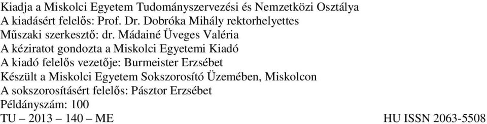 Mádainé Üveges Valéria A kéziratot gondozta a Miskolci Egyetemi Kiadó A kiadó felelős vezetője: