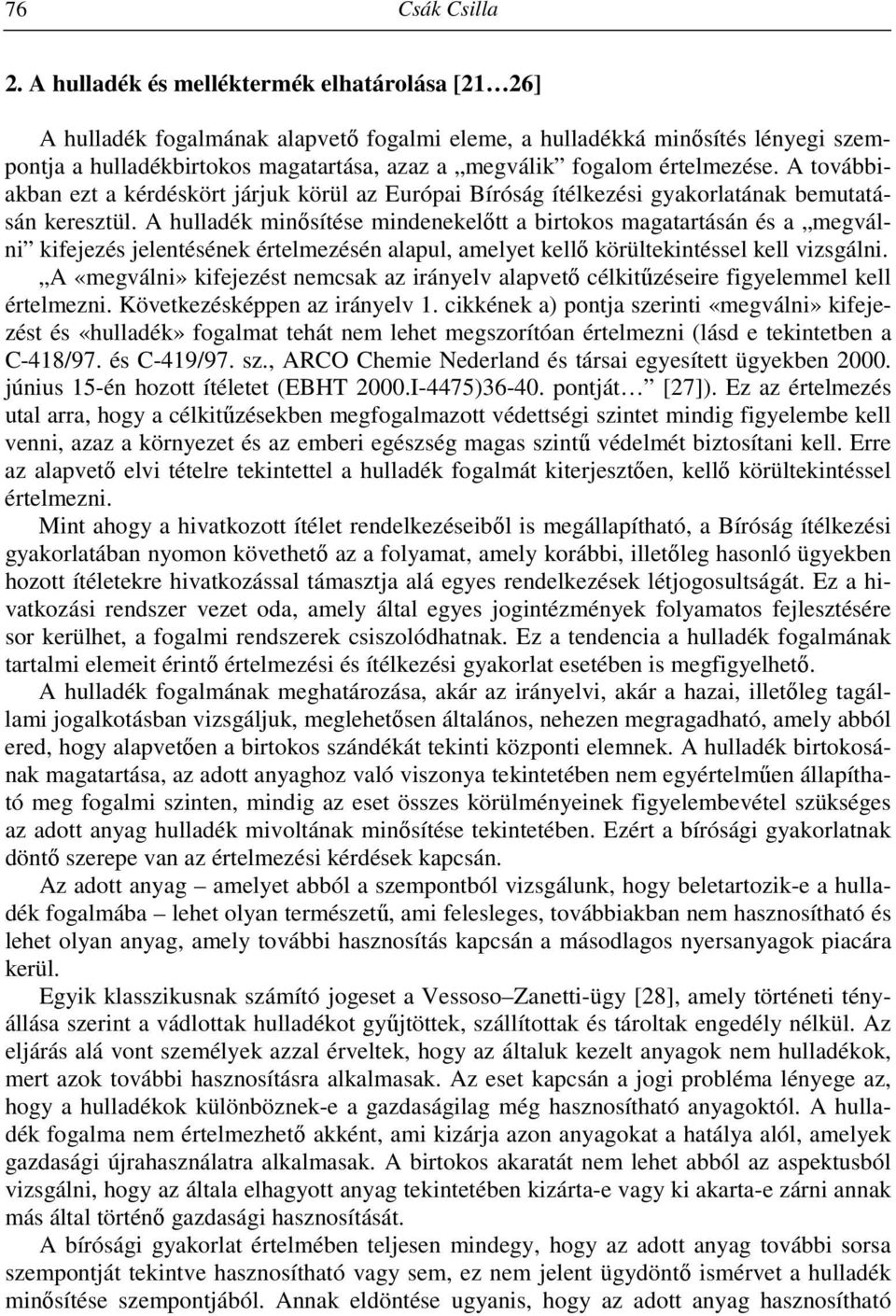 értelmezése. A továbbiakban ezt a kérdéskört járjuk körül az Európai Bíróság ítélkezési gyakorlatának bemutatásán keresztül.