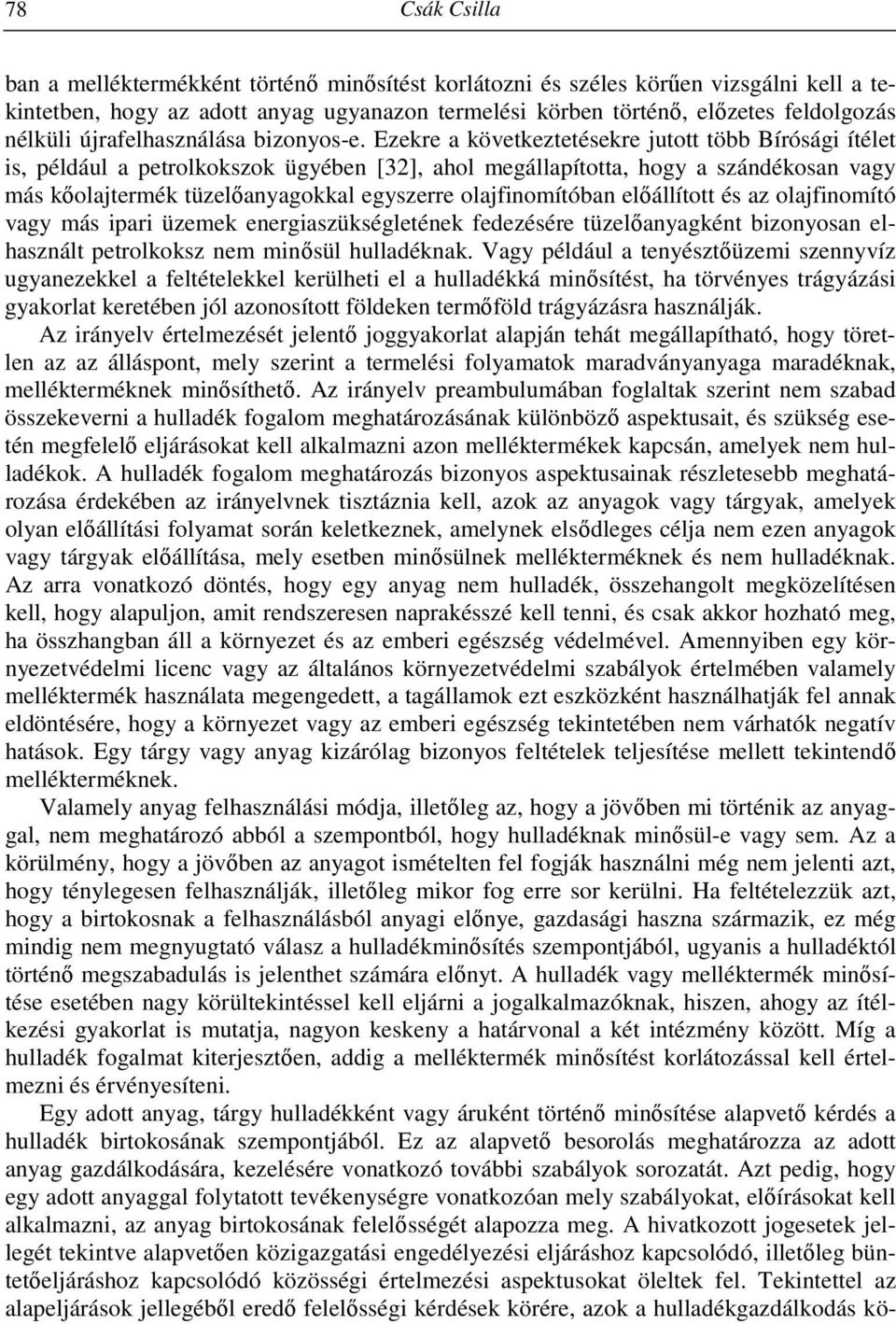 Ezekre a következtetésekre jutott több Bírósági ítélet is, például a petrolkokszok ügyében [32], ahol megállapította, hogy a szándékosan vagy más kőolajtermék tüzelőanyagokkal egyszerre