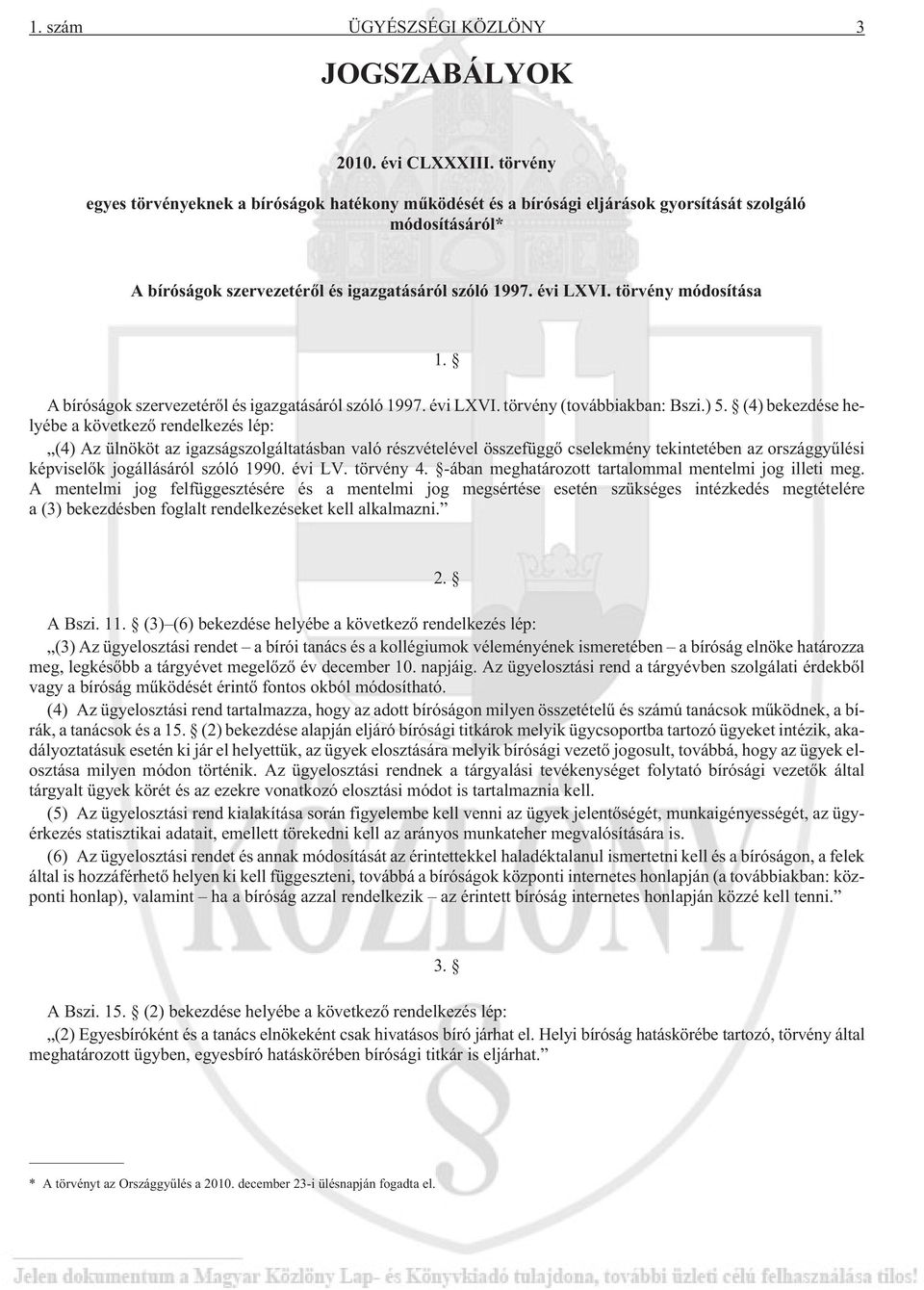 törvény módosítása 1. A bíróságok szervezetérõl és igazgatásáról szóló 1997. évi LXVI. törvény (továbbiakban: Bszi.) 5.