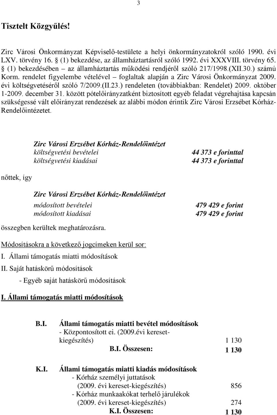 évi költségvetéséről szóló 7/2009.(II.23.) rendeleten (továbbiakban: Rendelet) 2009. október 1-2009. december 31.