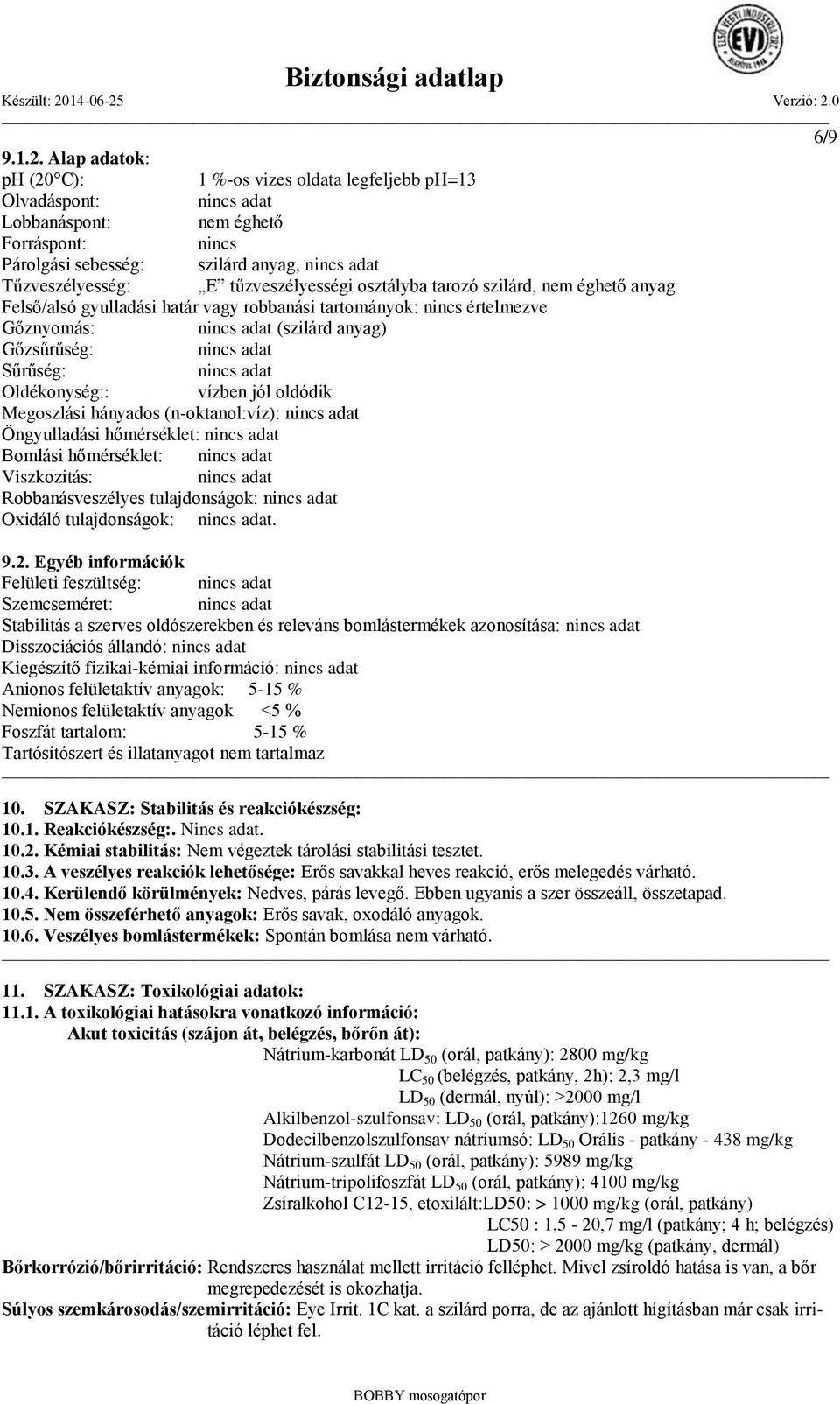 tűzveszélyességi osztályba tarozó szilárd, nem éghető anyag Felső/alsó gyulladási határ vagy robbanási tartományok: nincs értelmezve Gőznyomás: nincs adat (szilárd anyag) Gőzsűrűség: nincs adat