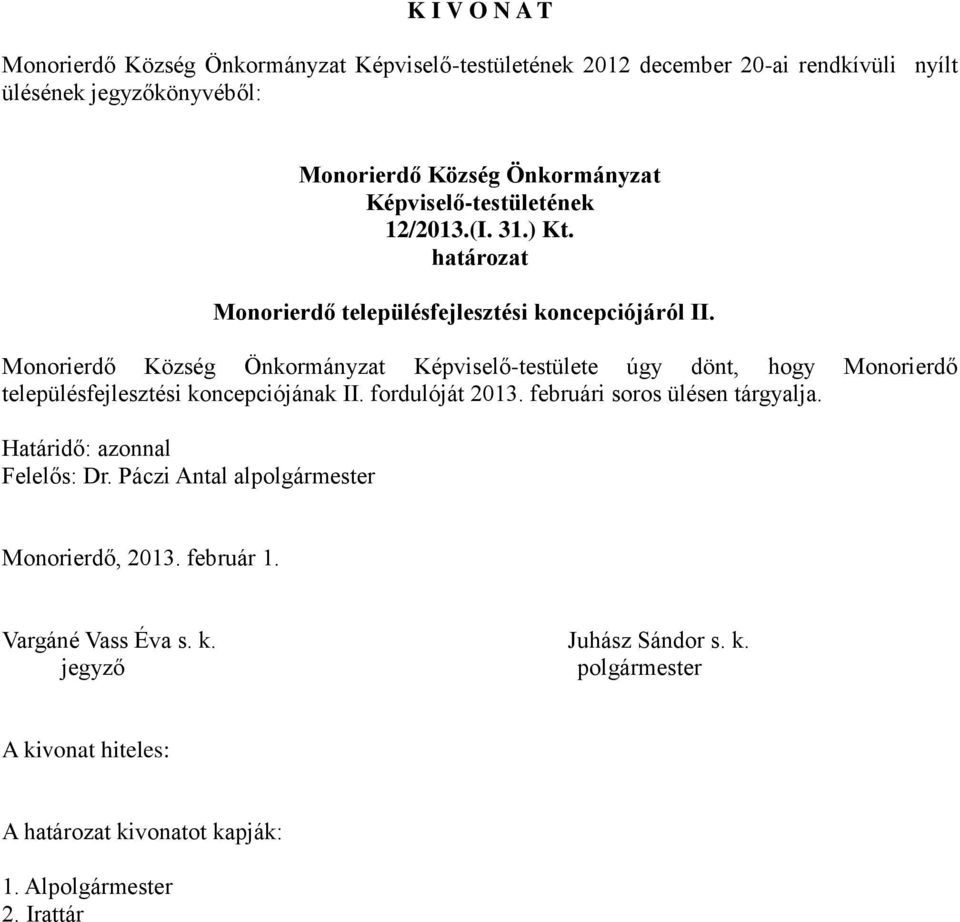 Képviselő-testülete úgy dönt, hogy Monorierdő településfejlesztési