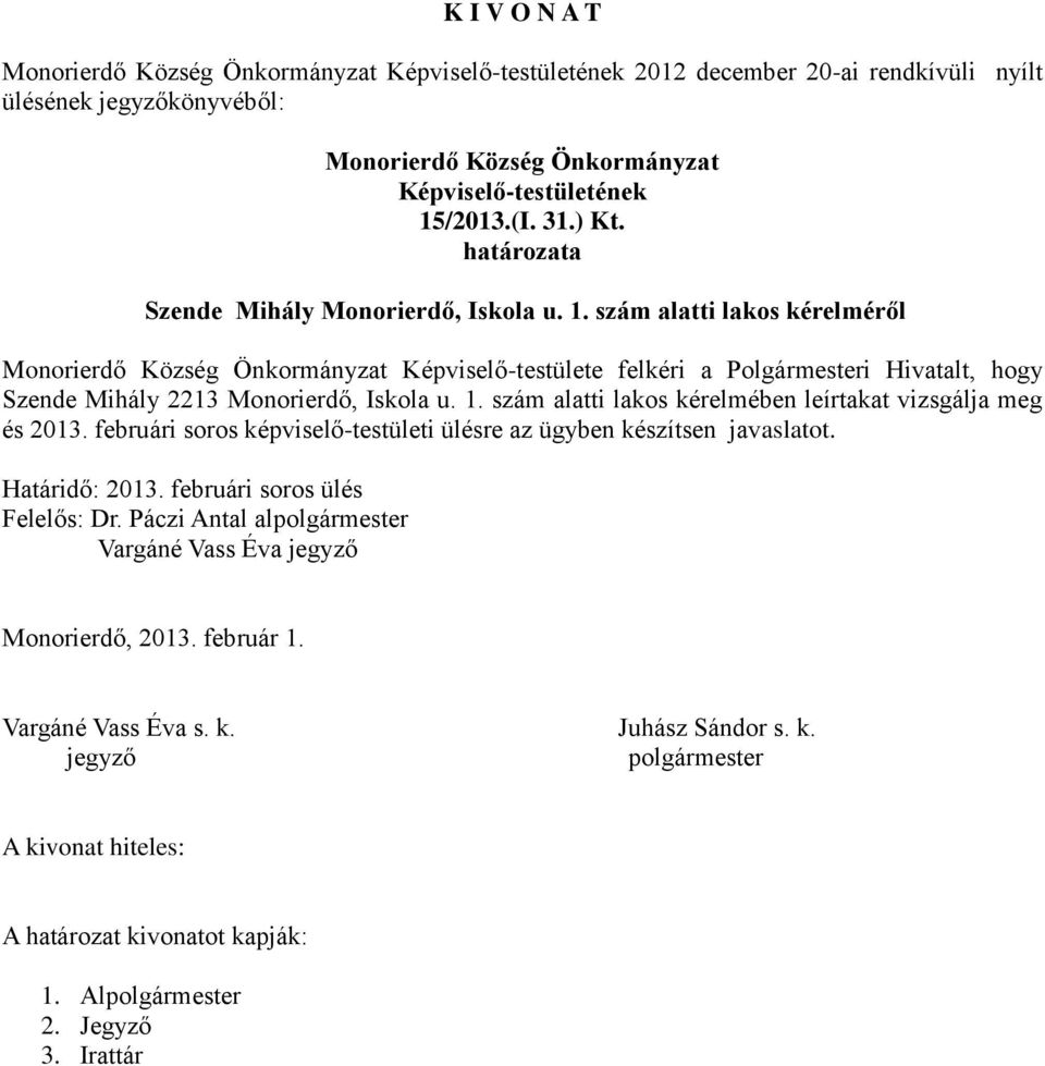 szám alatti lakos kérelméről Képviselő-testülete felkéri a Polgármesteri Hivatalt, hogy Szende Mihály 2213