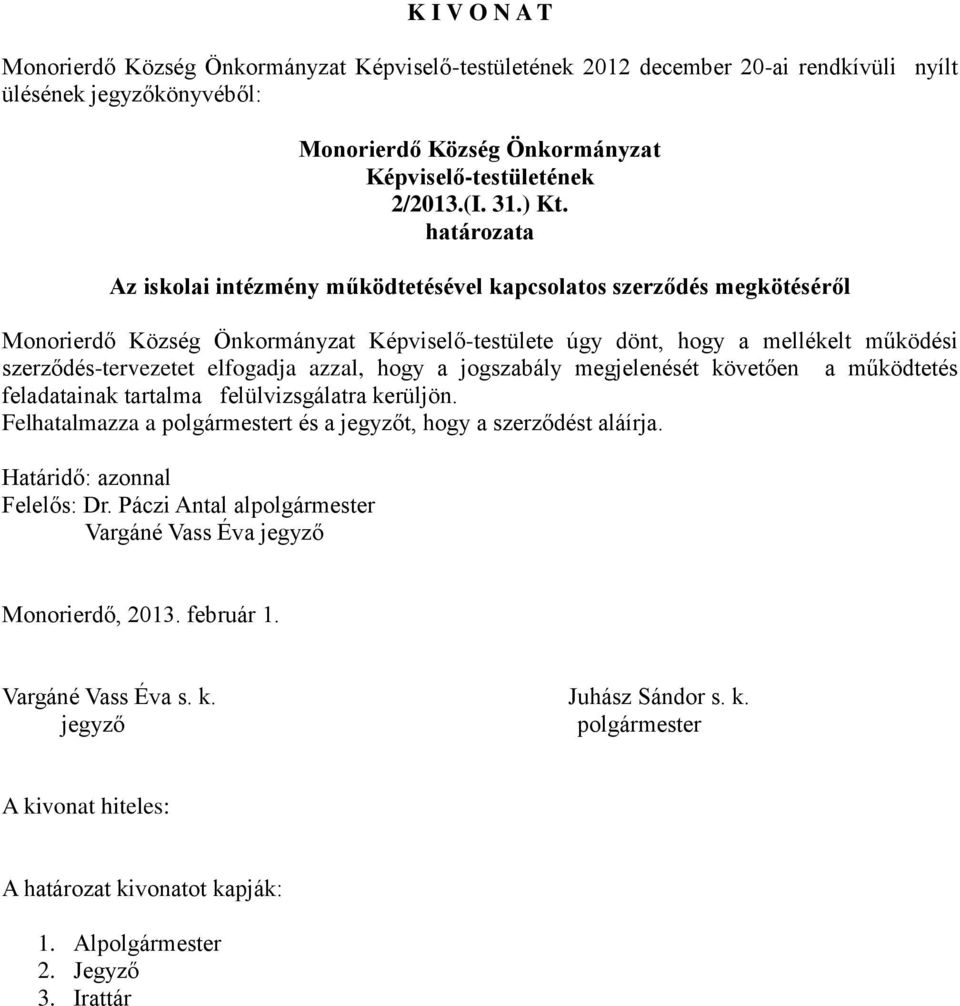 mellékelt működési szerződés-tervezetet elfogadja azzal, hogy a jogszabály megjelenését követően a működtetés