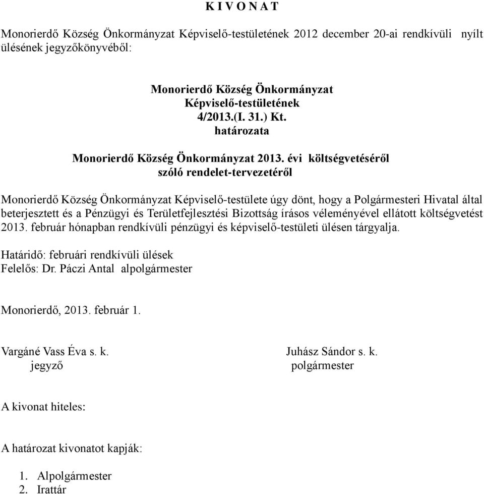 által beterjesztett és a Pénzügyi és Területfejlesztési Bizottság írásos véleményével ellátott költségvetést