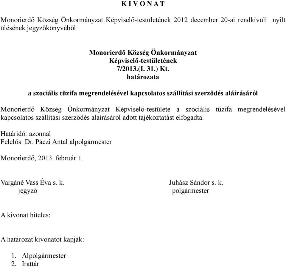 aláírásáról Képviselő-testülete  aláírásáról adott tájékoztatást elfogadta.