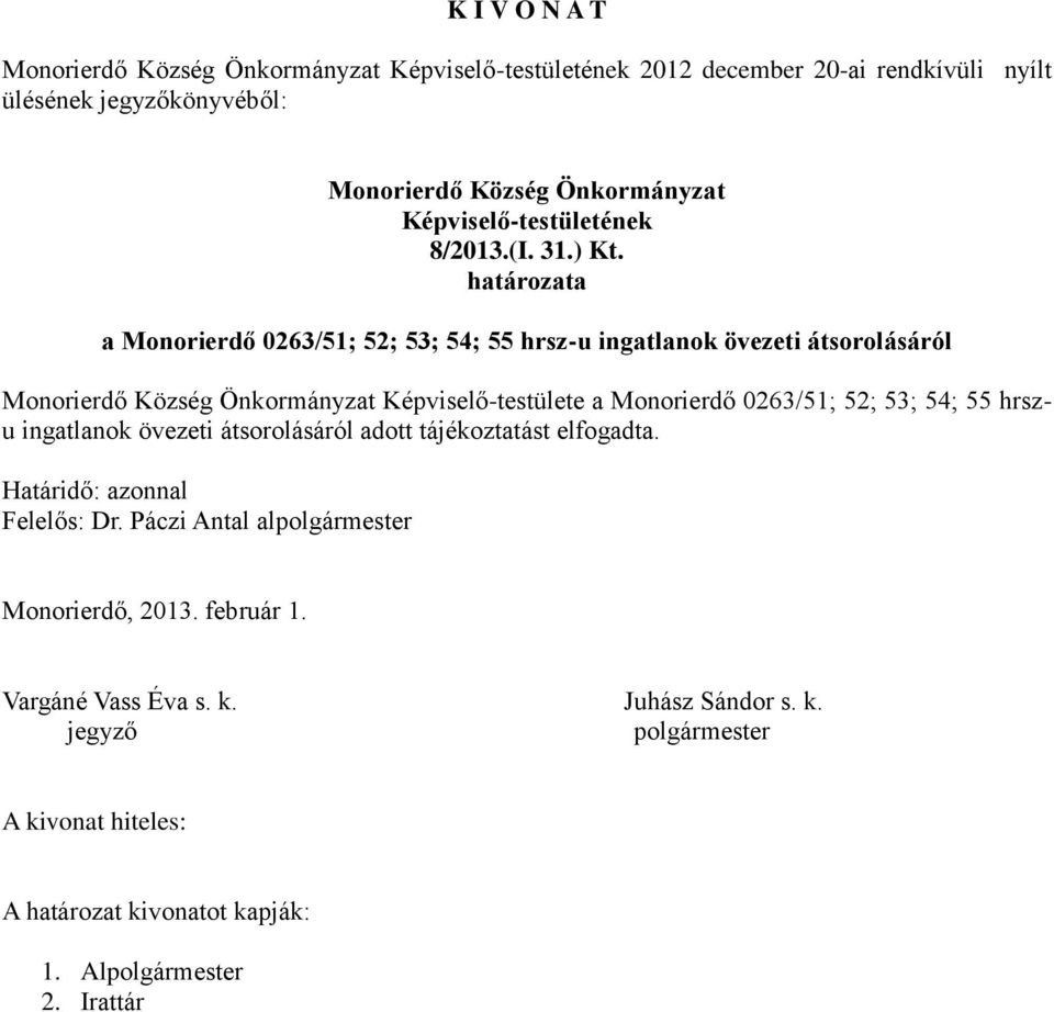 Képviselő-testülete a Monorierdő 0263/51; 52; 53; 54; 55 hrszu ingatlanok