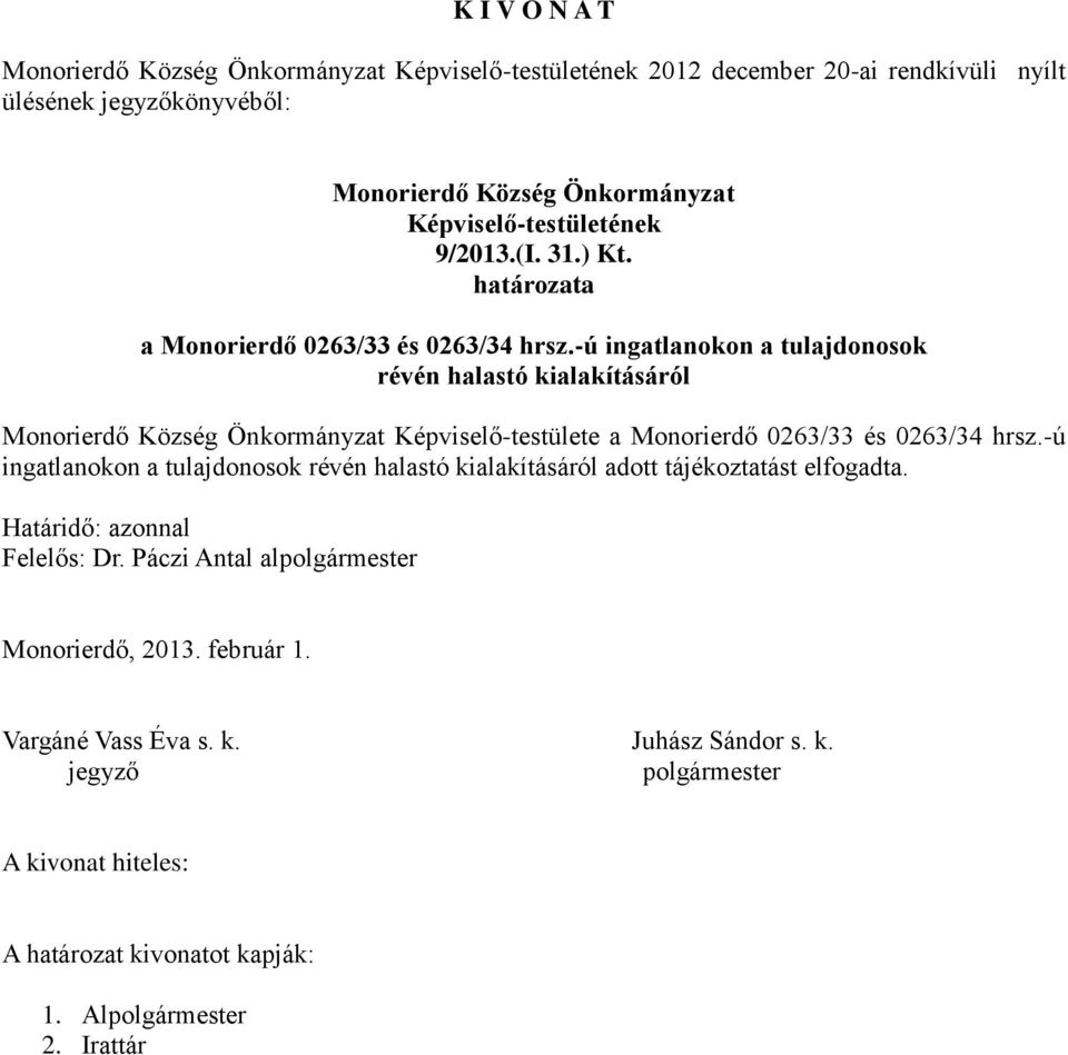 -ú ingatlanokon a tulajdonosok révén halastó kialakításáról Képviselő-testülete -ú