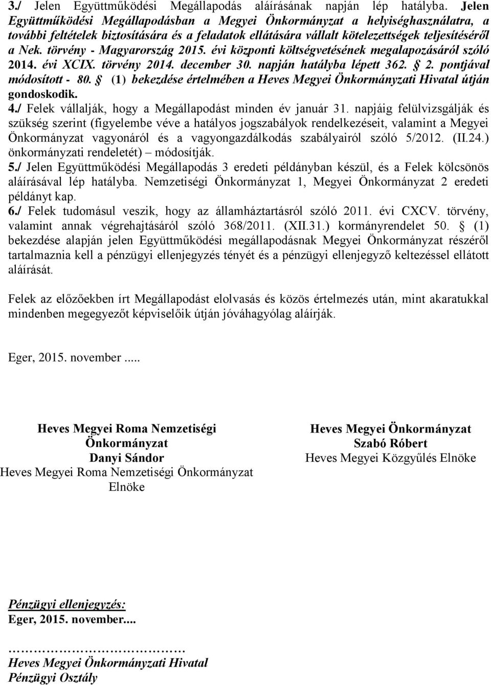 törvény - Magyarország 2015. évi központi költségvetésének megalapozásáról szóló 2014. évi XCIX. törvény 2014. december 30. napján hatályba lépett 362. 2. pontjával módosított - 80.