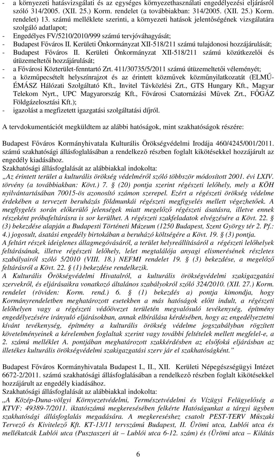 Kerületi Önkormányzat XII-518/211 számú tulajdonosi hozzájárulását; - Budapest Főváros II.