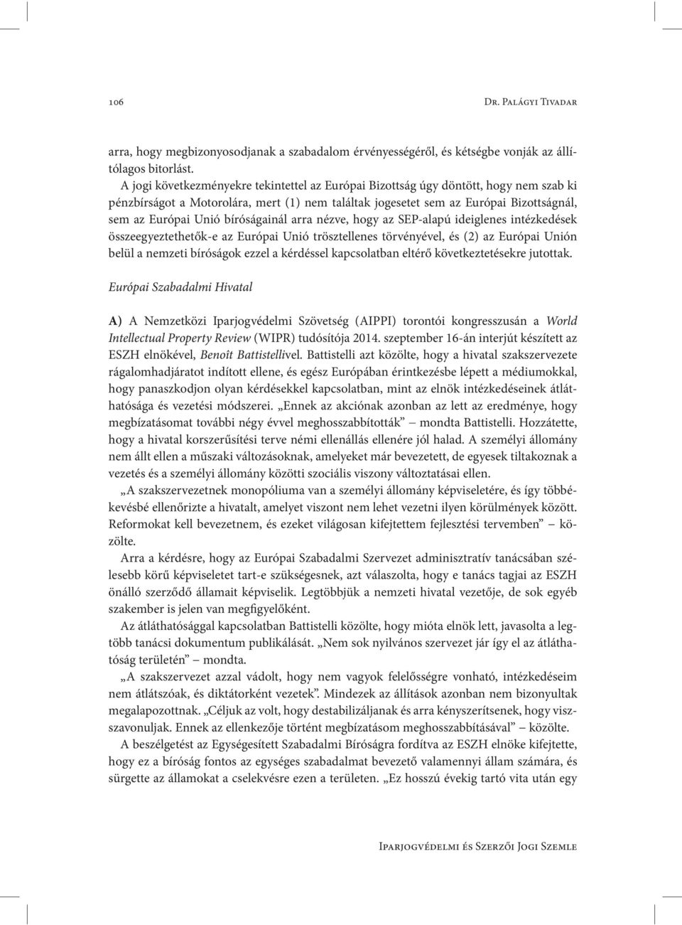 bíróságainál arra nézve, hogy az SEP-alapú ideiglenes intézkedések összeegyeztethetők-e az Európai Unió trösztellenes törvényével, és (2) az Európai Unión belül a nemzeti bíróságok ezzel a kérdéssel