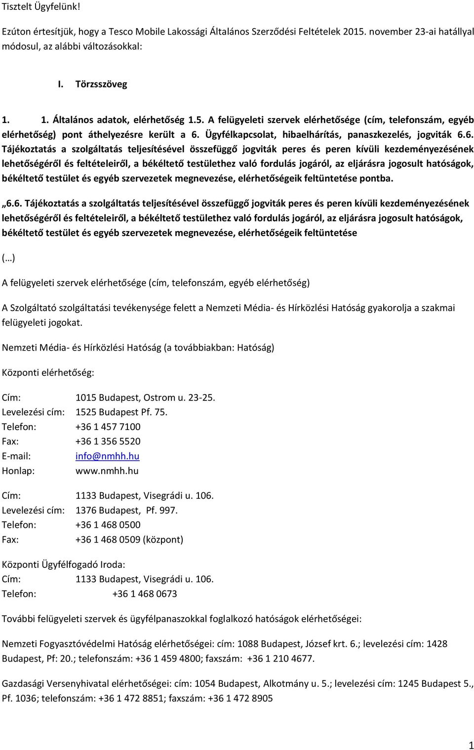 6. Tájékoztatás a szolgáltatás teljesítésével összefüggő jogviták peres és peren kívüli kezdeményezésének lehetőségéről és feltételeiről, a békéltető testülethez való fordulás jogáról, az eljárásra